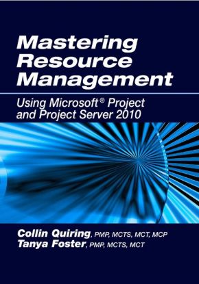 Mastering Resource Management Using Microsoft® Project and Project Server 2010